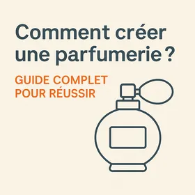 Comment créer une parfumerie – Guide complet pour réussir