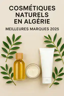 Produits Cosmétiques Naturels en Algérie – Meilleures Marques 2025